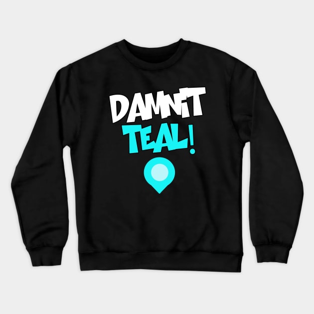 Damnit Teal! Crewneck Sweatshirt by TheFinnFTW